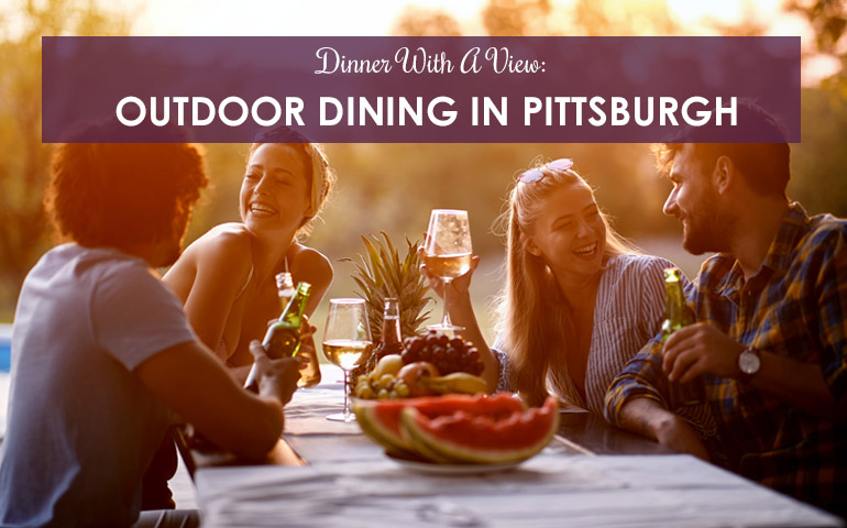 Dinner With a View: Outdoor Dining in Pittsburgh
